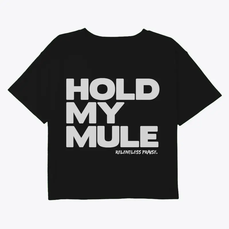 HOLD MY MULE